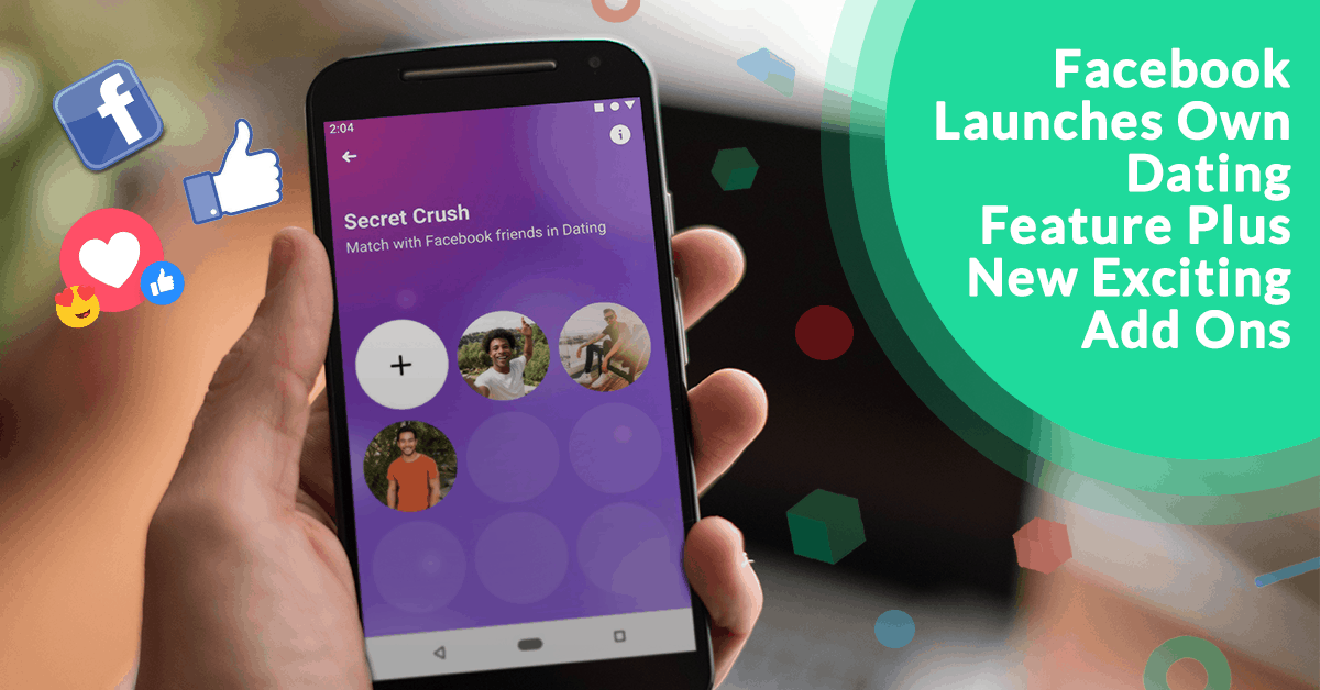 Facebook Launches Own Dating Feature Plus New Exciting Add Ons